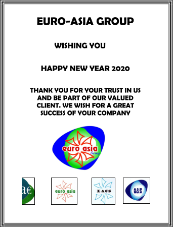 EURO-ASIA GROUP  WISHING YOU  HAPPY NEW YEAR 2020 THANK YOU FOR YOUR TRUST IN US AND BE PART OF OUR VALUED CLIENT. WE WISH FOR A GREAT SUCCESS OF YOUR COMPANY